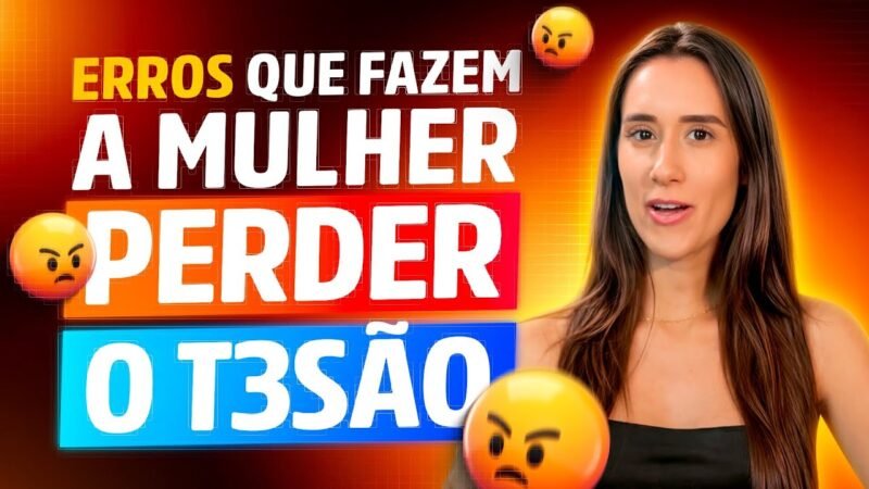 3 ERROS QUE FAZ A MULHER PERDER O TESÃO POR VOCÊ