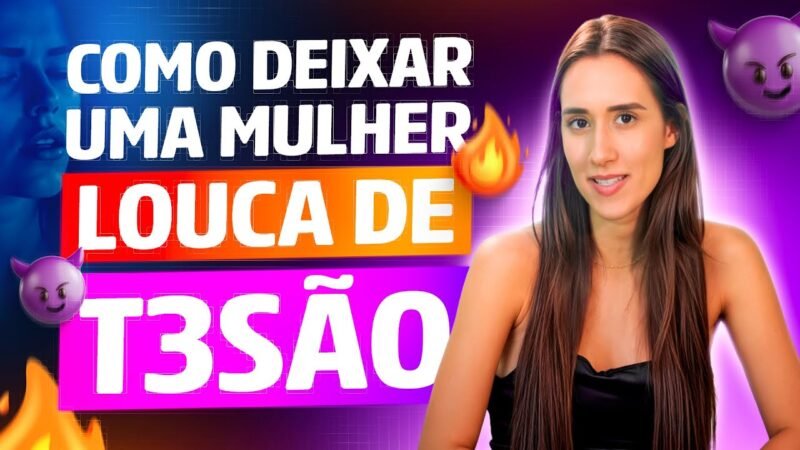 COMO DEIXAR UMA MULHER LOUCA DE TESÃO