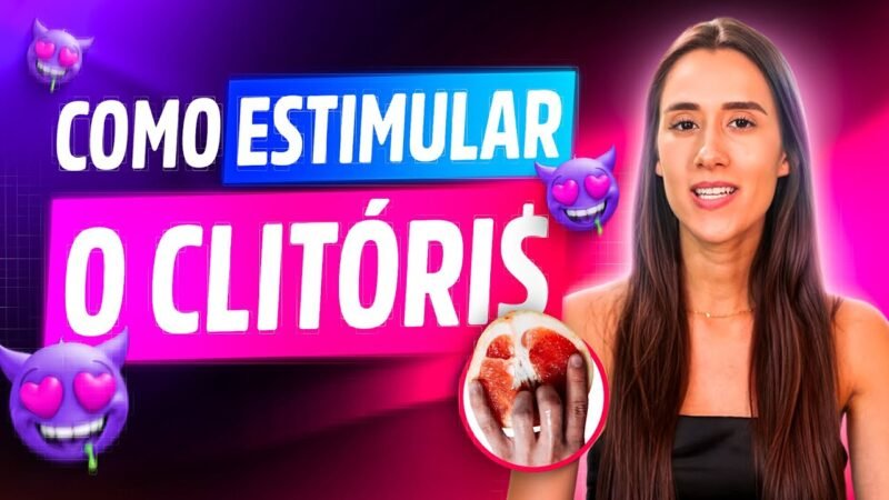 COMO ESTIMULAR O CLITÓRIS DO JEITO CERTO