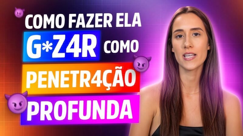 COMO FAZER ELA GOZAR COM PENETRAÇÃO PROFUNDA