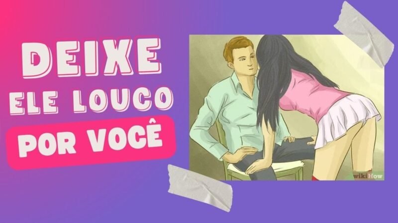 COMO  FAZER ELE NUNCA TE ESQUECER